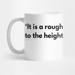 “It is a rough road that leads to the heights of greatness.” Seneca Mug